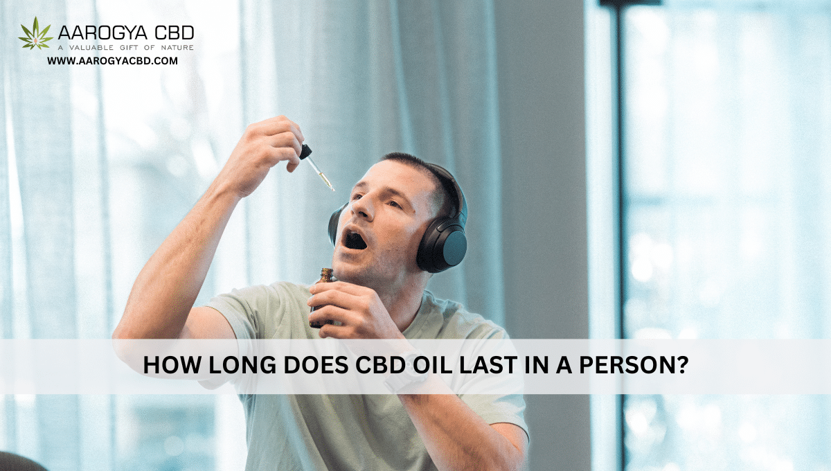 How long does CBD oil last in a person?