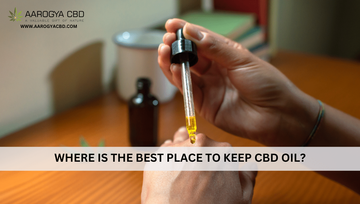 Where is the best place to keep CBD oil?