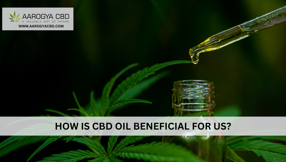 HOW IS CBD OIL BENEFICIAL FOR US?