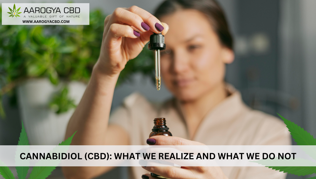 CANNABIDIOL (CBD): WHAT WE REALIZE AND WHAT WE DO NOT