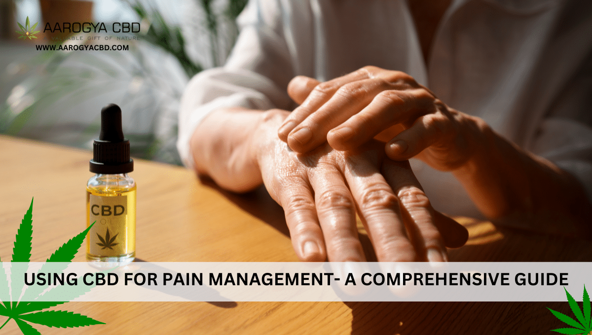 Using CBD For Pain Management- A Comprehensive Guide