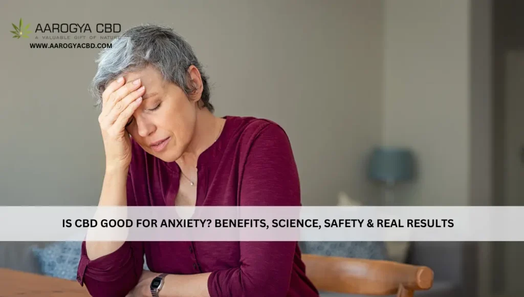 Is CBD Good For Anxiety_ Benefits, Science, Safety & Real Results