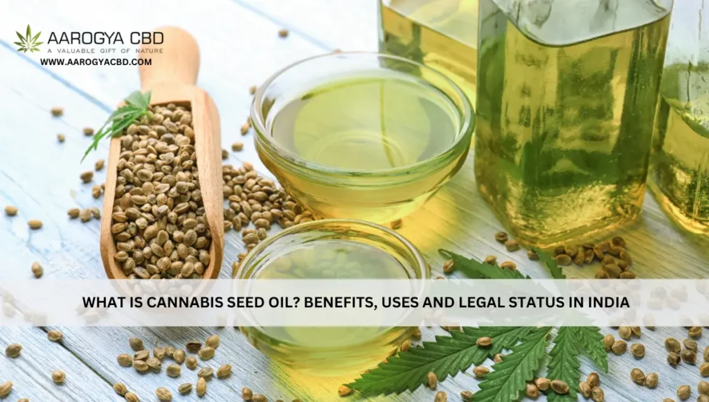 WHAT IS CANNABIS SEED OIL_ BENEFITS, USES AND LEGAL STATUS IN INDIA
